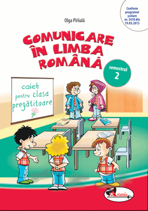 Comunicare in limba romana. Caiet pentru clasa pregatitoare, semestrul 2
