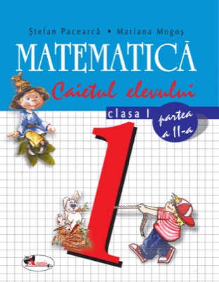 Matematica clasa I . Caietul elevului. Partea a II-a