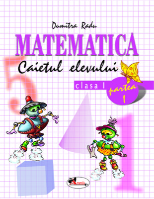 Matematica clasa I. Caietul elevului. Partea I-a