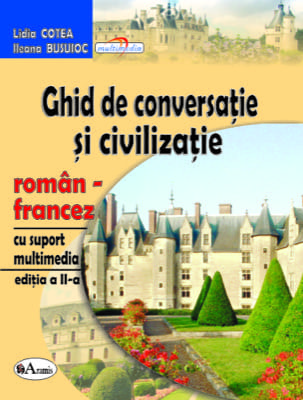 Ghid de conversatie si civilizatie roman-francez, cu suport multimedia