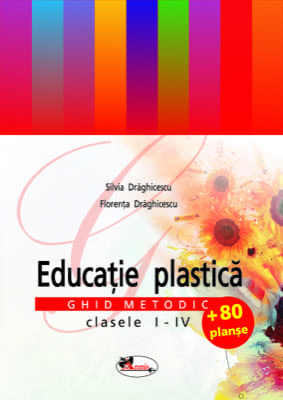Educaţie plastică - ghid metodic I-IV + 80 planşe