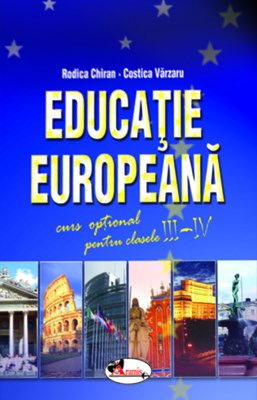 Educatie Europeana. Curs optional pentru clasele III - IV 