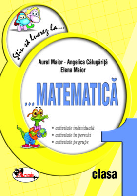 Stiu sa lucrez la...Matematica clasa I. Fise