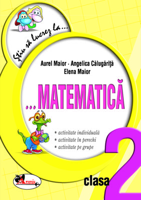 Stiu sa lucrez la...Matematica, clasa a II-a. Fise
