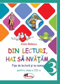 Din lecturi, hai sa-nvatam... Fise de lectura si nu numai pentru clasa a III-a