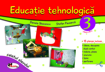 Educatie tehnologica pentru clasa a III-a (caiet cu planse incluse), editia a II-a revizuita