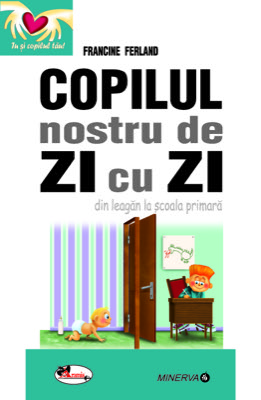 Copilul nostru de zi cu zi - din leagan la scoala primara