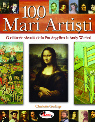 100 Mari Artisti. O calatorie vizuala de la Fra Angelico la Andy Warhol