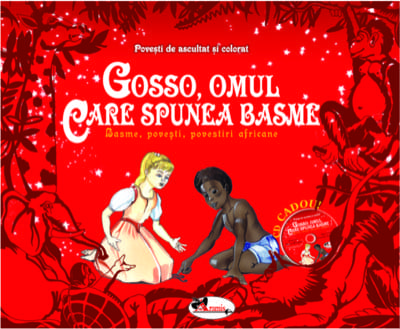 Gosso -omul care spunea basme. Basme, povesti, povestiri africane (carte de povesti, carte de colorat , CD cadou)