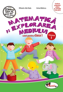 Matematica si explorarea mediului. Caiet pentru clasa I, semestrul 1