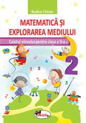 Matematica si explorarea mediului. Caietul elevului pentru cls a II-a