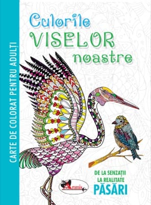 Culorile viselor noastre. Pasari