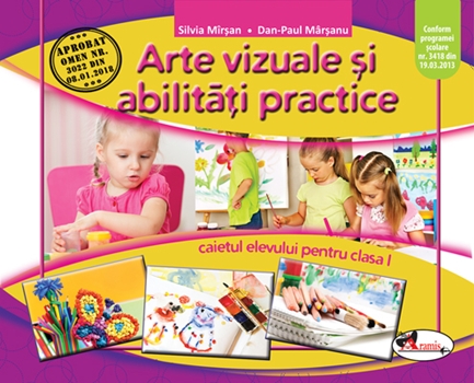 Arte vizuale si abilitati practice. Caietul elevului pentru clasa I