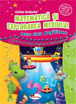 Matematica si explorarea mediului pentru clasa pregatitoare. Caiet de activitati integrate si interdisciplinare