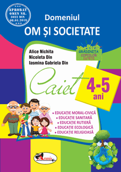 Domeniul OM SI SOCIETATE. Caiet pentru 4-5 ani