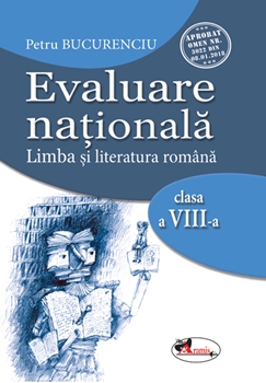 Evaluare nationala. Limba si literatura romana clasa a VIII-a