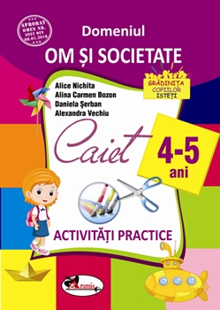 Domeniul om si societate. Caiet de activitati practice 4-5 ani