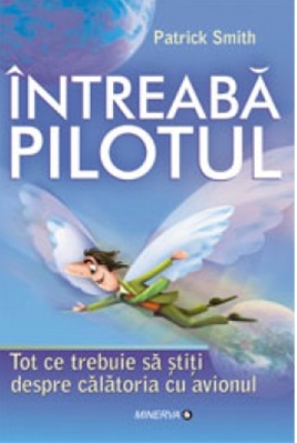 Intreaba pilotul. Tot ce trebuie sa stiti despre calatoria cu avionul