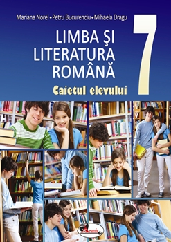 Limba si literatura romana. Caietul elevului cls a VII-a