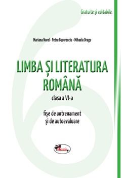 Limba si literatura romana cls a VI-a. Fise de antrenament si de autoevaluare