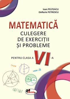 Matematica. Culegere de exercitii si probleme pentru clasa a VI-a