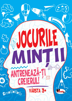 Jocurile mintii. Antreneaza-ti creierul! Varsta 3+