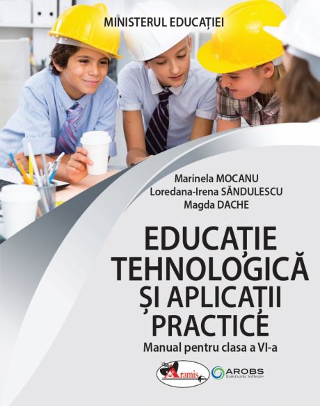 MANUAL DE EDUCAȚIE TEHNOLOGICĂ ȘI APLICAȚII PRACTICE CLASA A VI-A (NOU!)