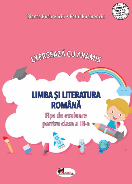 EXERSEAZĂ CU ARAMIS. LIMBA ȘI LITERATURA ROMÂNĂ. FIȘE DE EVALUARE PENTRU CLASA A III-A